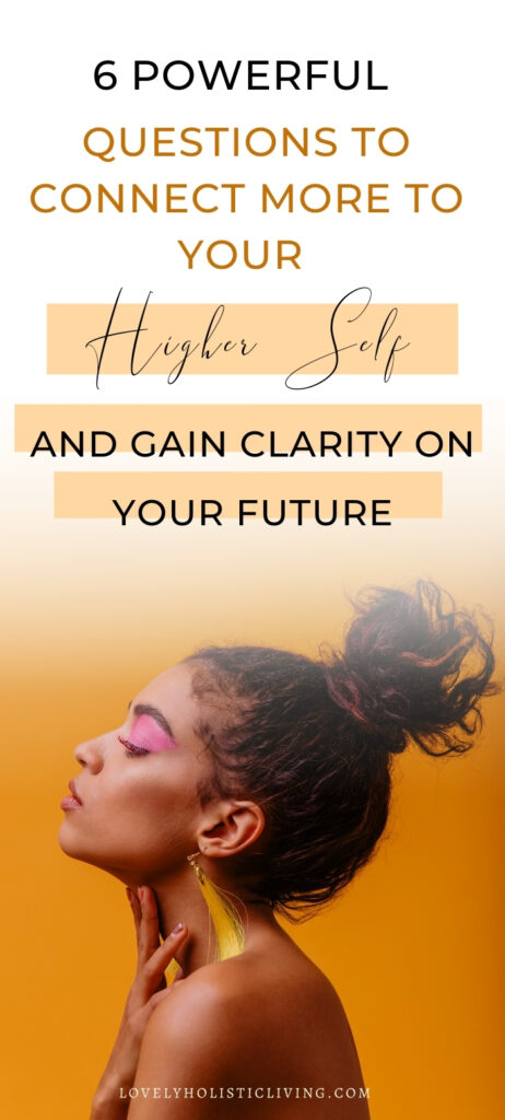 6 powerful questions to connectmore to your Higher Self and gain clarity on your future