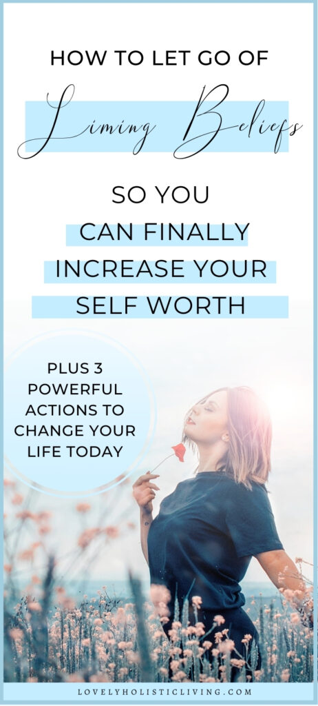 How To Let Go Of Limiting Beliefs and Increase Your Self Worth
